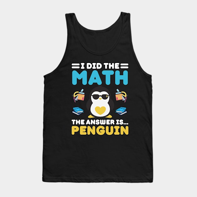 I Did The Math The Answer Is Penguin Funny Mathematician, Humor Mathematics, Penguin Lover Tank Top by weirdboy